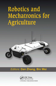 Robotics and Mechatronics for Agriculture by Dan Zhang, Bin Wei, 9780367781729