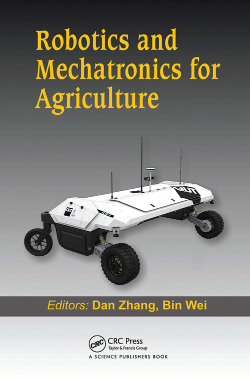 Robotics and Mechatronics for Agriculture by Dan Zhang, Bin Wei, 9780367781729
