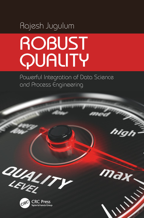 Robust Quality (Powerful Integration of Data Science and Process Engineering) by Rajesh Jugulum, 9780367780975