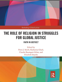 The Role of Religion in Struggles for Global Justice (Faith in justice?) by Peter J. Smith, Katharina Glaab, Claudia Baumgart-Ochse, Elizabeth Smythe, 9780367650636