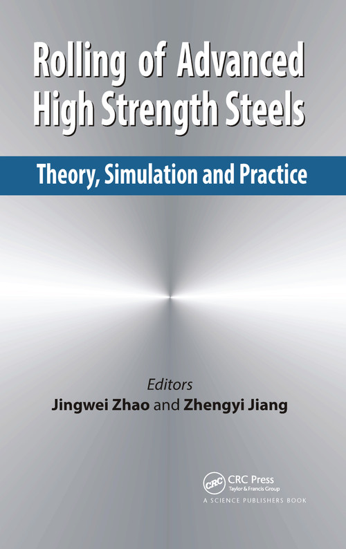 Rolling of Advanced High Strength Steels (Theory, Simulation and Practice) by Jingwei Zhao, Zhengyi Jiang, 9780367782115