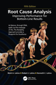 Root Cause Analysis (Improving Performance for Bottom-Line Results, Fifth Edition) by Mark A. Latino, Robert J. Latino, Kenneth C. Latino, 9780367779535
