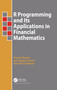 R Programming and Its Applications in Financial Mathematics by Shuichi Ohsaki, Jori Ruppert-Felsot, Daisuke Yoshikawa, 9780367781477