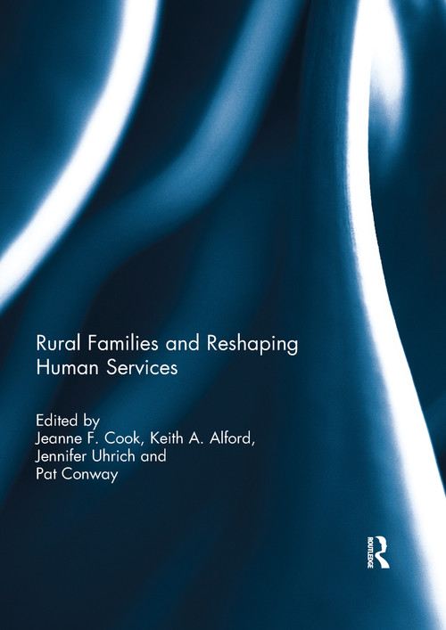 Rural Families and Reshaping Human Services by Jeanne Cook, Keith Alford, Jennifer Uhrich, Pat Conway, 9780367739003