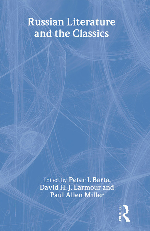 Russian Literature and the Classics by Peter I. Barta, David H. J. Larmour, Paul Allen Miller, 9783718606061