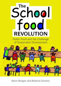 The School Food Revolution (Public Food and the Challenge of Sustainable Development) by Kevin Morgan, Roberta Sonnino, 9781849710862