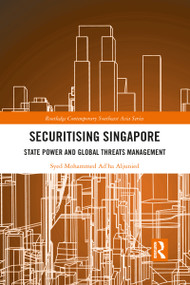 Securitising Singapore (State Power and Global Threats Management) - 9781032091365 by Syed Mohammed Ad'ha Aljunied, 9781032091365