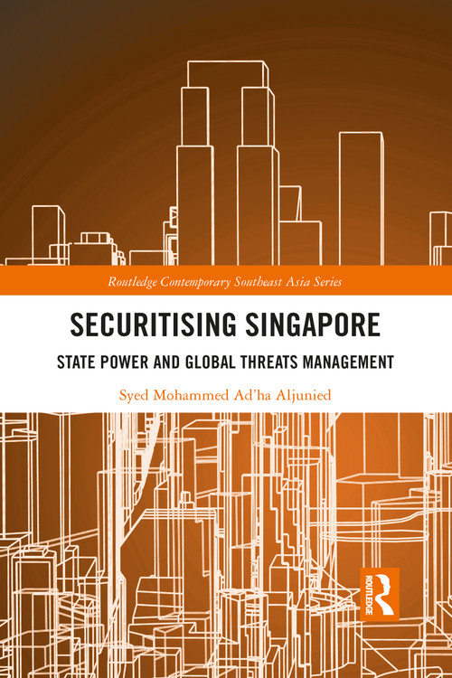Securitising Singapore (State Power and Global Threats Management) - 9781032091365 by Syed Mohammed Ad'ha Aljunied, 9781032091365