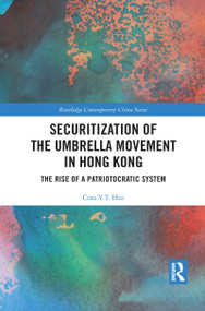 Securitization of the Umbrella Movement in Hong Kong (The Rise of a Patriotocratic System) - 9781032091570 by Cora Y.T. Hui, 9781032091570