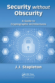 Security without Obscurity (A Guide to Cryptographic Architectures) - 9780367657208 by Jeff Stapleton, 9780367657208