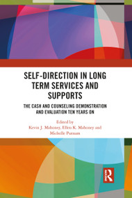 Self-Direction in Long Term Services and Supports (The Cash and Counseling Demonstration and Evaluation Ten Years On) by Kevin J. Mahoney, Ellen K. Mahoney, Michelle Putnam, 9781032086668
