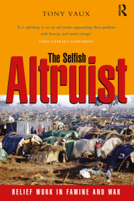 The Selfish Altruist (Relief Work in Famine and War) by Tony Vaux, 9781853838798