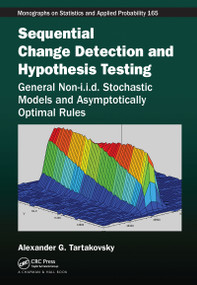 Sequential Change Detection and Hypothesis Testing (General Non-i.i.d. Stochastic Models and Asymptotically Optimal Rules) by Alexander Tartakovsky, 9781032084350