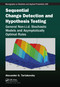 Sequential Change Detection and Hypothesis Testing (General Non-i.i.d. Stochastic Models and Asymptotically Optimal Rules) by Alexander Tartakovsky, 9781032084350