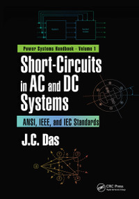 Short-Circuits in AC and DC Systems (ANSI, IEEE, and IEC Standards) by J. C. Das, 9780367779030