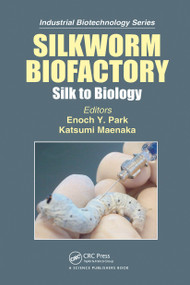 Silkworm Biofactory (Silk to Biology) by Katsumi Maenaka, Enoch Y. Park, 9780367780722