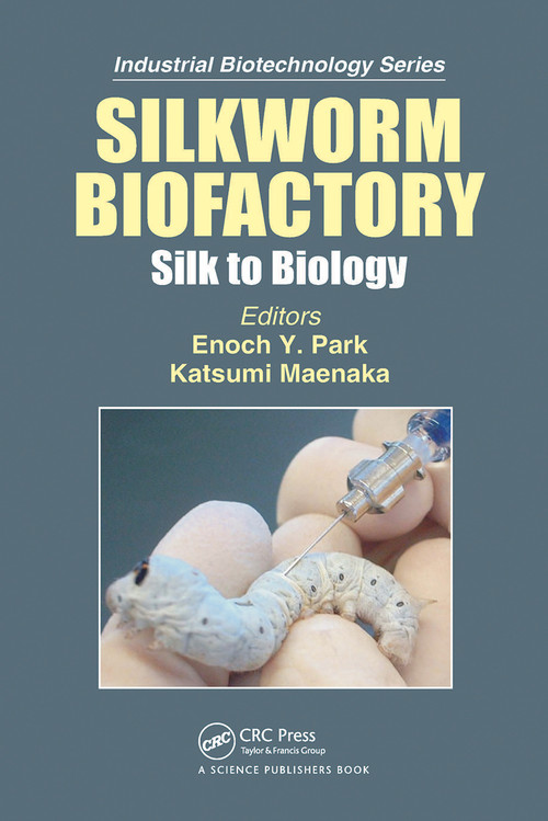 Silkworm Biofactory (Silk to Biology) by Katsumi Maenaka, Enoch Y. Park, 9780367780722