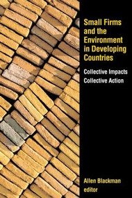 Small Firms and the Environment in Developing Countries (Collective Impacts, Collective Action) by Allen Blackman, 9781933115290