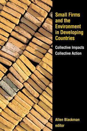 Small Firms and the Environment in Developing Countries (Collective Impacts, Collective Action) by Allen Blackman, 9781933115290