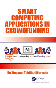 Smart Computing Applications in Crowdfunding by Bo Xing, Tshilidzi Marwala, 9780367780562