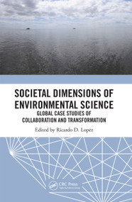 Societal Dimensions of Environmental Science (Global Case Studies of Collaboration and Transformation) by Ricardo D. Lopez, 9780367670559