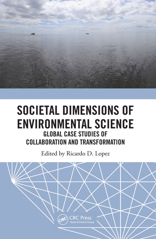 Societal Dimensions of Environmental Science (Global Case Studies of Collaboration and Transformation) by Ricardo D. Lopez, 9780367670559