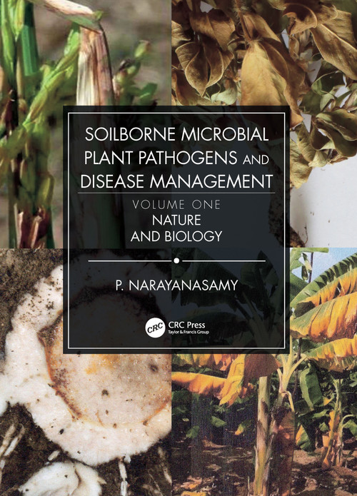 Soilborne Microbial Plant Pathogens and Disease Management, Volume One (Nature and Biology) by P. Narayanasamy, 9781032087313