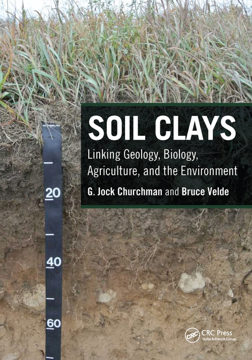 Soil Clays (Linking Geology, Biology, Agriculture, and the Environment) by G. Jock Churchman, Bruce Velde, 9781032091952