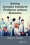 Solving Complex Industrial Problems without Statistics by Ralph R. Pawlak, 9780367782931