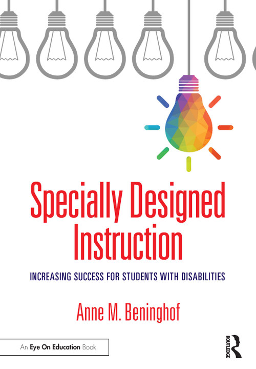 Specially Designed Instruction (Increasing Success for Students with Disabilities) by Anne M. Beninghof, 9780367616120