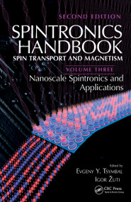 Spintronics Handbook, Second Edition: Spin Transport and Magnetism (Volume Three: Nanoscale Spintronics and Applications) by Evgeny Y. Tsymbal, Igor Žutić, 9780367779566