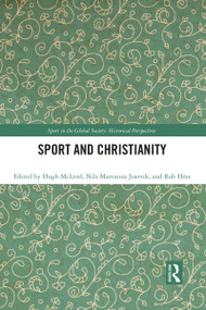 Sport and Christianity (Historical Perspectives) by Hugh McLeod, Nils Martinius Justvik, Robert Hess, 9781032084008