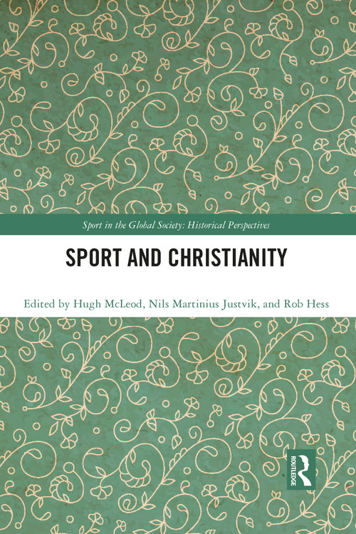 Sport and Christianity (Historical Perspectives) by Hugh McLeod, Nils Martinius Justvik, Robert Hess, 9781032084008