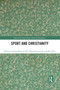 Sport and Christianity (Historical Perspectives) by Hugh McLeod, Nils Martinius Justvik, Robert Hess, 9781032084008