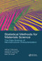Statistical Methods for Materials Science (The Data Science of Microstructure Characterization) by Jeffrey P. Simmons, Lawrence F. Drummy, Charles A. Bouman, Marc De Graef, 9780367780289