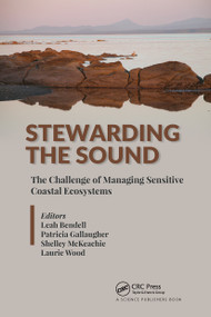 Stewarding the Sound (The Challenge of Managing Sensitive Coastal Ecosystems) by Leah Bendell, Patricia Gallaugher, Shelley McKeachie, Laurie Wood, 9780367779856