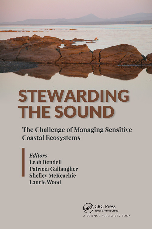 Stewarding the Sound (The Challenge of Managing Sensitive Coastal Ecosystems) by Leah Bendell, Patricia Gallaugher, Shelley McKeachie, Laurie Wood, 9780367779856