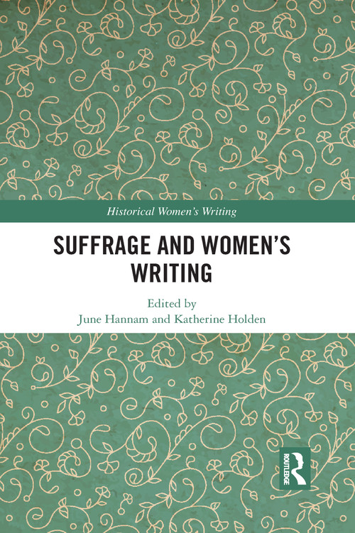 Suffrage and Women's Writing by June Hannam, Katherine Holden, 9780367784751