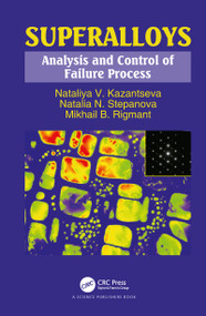 Superalloys (Analysis and Control of Failure Process) by Nataliya V. Kazantseva, Natalia N. Stepanova, Mikhail B. Rigmant, 9780367780432