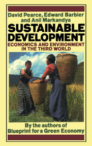 Sustainable Development (Economics and Environment in the Third World) by David Pearce, Edward Barbier, Anil Markandya, 9781853830884