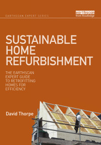 Sustainable Home Refurbishment (The Earthscan Expert Guide to Retrofitting Homes for Efficiency) by David Thorpe, 9780367787530