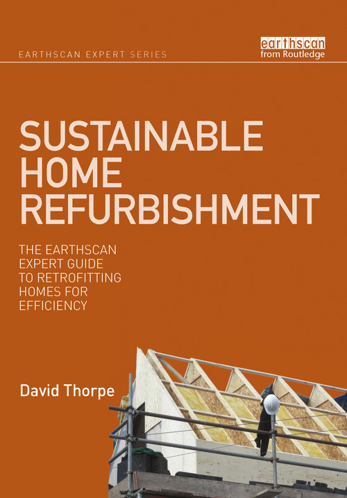 Sustainable Home Refurbishment (The Earthscan Expert Guide to Retrofitting Homes for Efficiency) by David Thorpe, 9780367787530