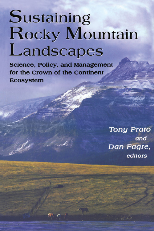 Sustaining Rocky Mountain Landscapes (Science, Policy, and Management for the Crown of the Continent Ecosystem) - 9781933115467 by Tony Prato, Dan Fagre, 9781933115467