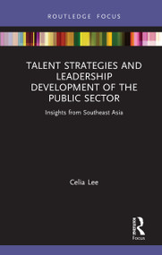 Talent Strategies and Leadership Development of the Public Sector (Insights from Southeast Asia) - 9780367862244 by Celia Lee, 9780367862244