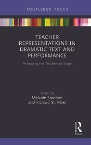 Teacher Representations in Dramatic Text and Performance (Portraying the Teacher on Stage) - 9780367777807 by Melanie Shoffner, Richard St. Peter, 9780367777807
