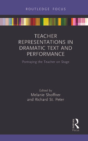 Teacher Representations in Dramatic Text and Performance (Portraying the Teacher on Stage) - 9780367777807 by Melanie Shoffner, Richard St. Peter, 9780367777807