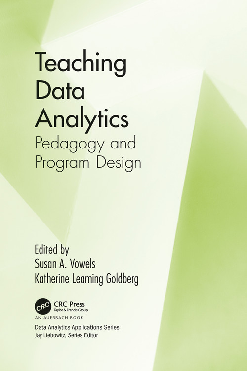 Teaching Data Analytics (Pedagogy and Program Design) by Susan Vowels, Katherine Leaming Goldberg, 9781032091891