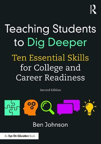Teaching Students to Dig Deeper (Ten Essential Skills for College and Career Readiness) - 9781315165653 by Ben Johnson, 9781315165653