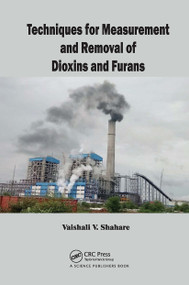 Techniques for Measurement and Removal of Dioxins and Furans by Vaishali Shahare, 9780367781651