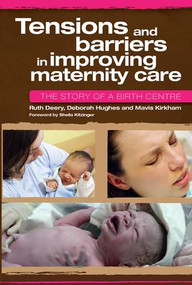 Tensions and Barriers in Improving Maternity Care (The Story of a Birth Centre) by Ruth Deery, Deborah Hughes, Mavis Kirkham, 9781846194252